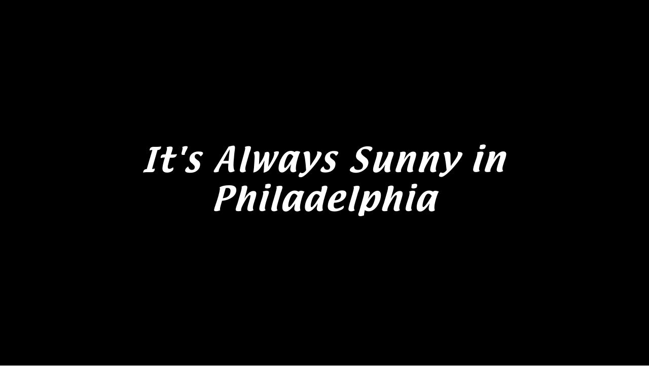 It's Always Sunny in Philadelphia Quiz It s Always Sunny in Philadelphia Quiz